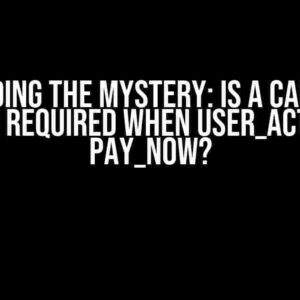 Decoding the Mystery: Is a Capture Order Required when user_action is pay_now?