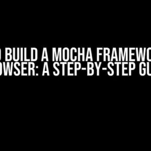 How to Build a Mocha Framework for Browser: A Step-by-Step Guide