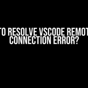 How to Resolve VSCode Remote SSH Connection Error?