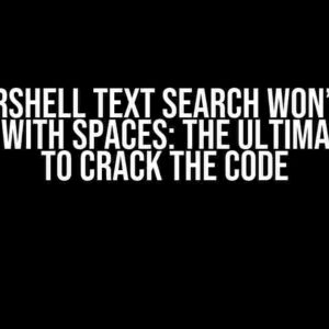 Powershell Text Search Won’t Find Strings with Spaces: The Ultimate Guide to Crack the Code