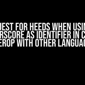 Request for Heeds when Using ‘_’ Underscore as Identifier in C (and Interop with Other Languages)