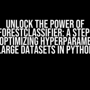 Unlock the Power of RandomForestClassifier: A Step-by-Step Guide to Optimizing Hyperparameters for Large Datasets in Python