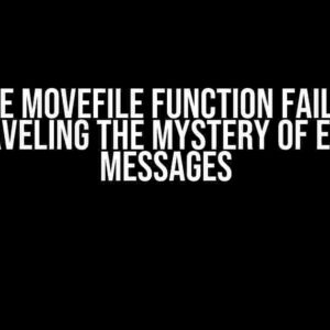 When the MoveFile Function Fails in VB6: Unraveling the Mystery of Error Messages